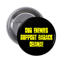 Our enemies support Barack Obama! Pinback Buttons