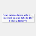 Our income taxes only pay interest... - Customised Bumper Sticker