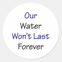 Our Water Won't Last Forever Sticker