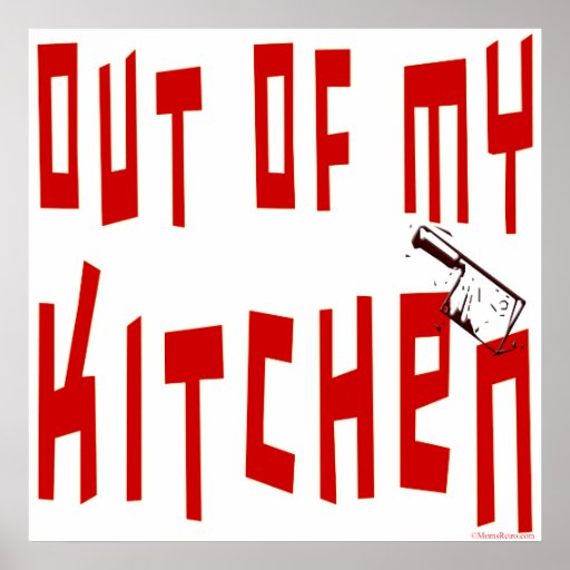 Out of My Kitchen Funny Saying Posters