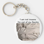 OUT of my sanity Keychains