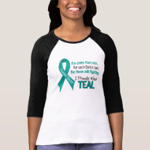 Ovarian Cancer For Every…..I Proudly Wear Teal 1 Shirt