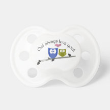Owl always love you, cute Owls Art Baby Pacifiers