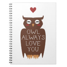 Owl Always Love You Spiral Notebooks
