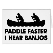 Paddle Faster I Hear Banjo's Greeting Cards