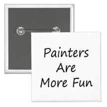 Painters Are More Fun Button