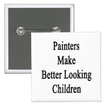 Painters Make Better Looking Children Pinback Buttons