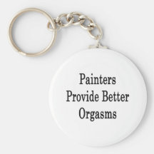 Painters Provide Better Orgasms Keychains
