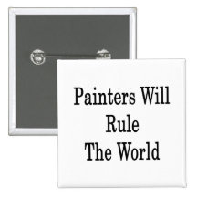 Painters Will Rule The World Pinback Buttons