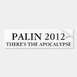 PALIN 2012, THERE'S THE APOCALYPSE BUMPER STICKERS