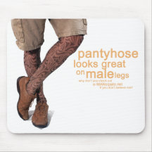 Pantyhose looks great on my male legs III. Mouse Mat