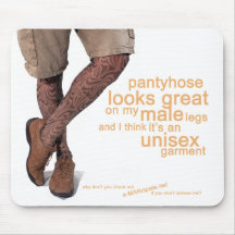 Pantyhose looks great on my male legs mouse pad
