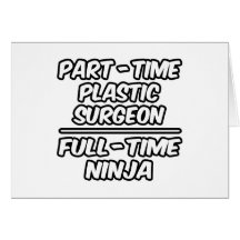 Part-Time Plastic Surgeon...Full-Time Ninja Greeting Card