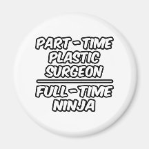 Part-Time Plastic Surgeon...Full-Time Ninja Fridge Magnet