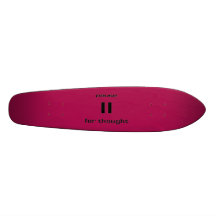 Pause for Thought Geek Sense of Humour IT Worker Skate Deck