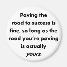 paving-the-road-to-success-is-fine-so-long-as refrigerator magnet