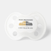 Pawn Promotion Is The Name Of The Game Pacifiers