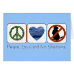 Peace, Love and No Shadows Greeting Cards