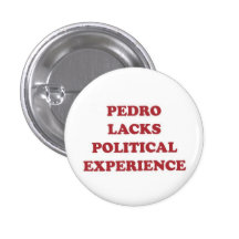 Pedro Lacks Political Experience Pinback Button
