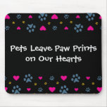 Pets Leave Paw Prints on Our Hearts Mouse Pads
