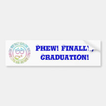 Phew! Finally, Graduation! Bumper Stickers