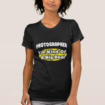Photographer = Kind of a Big Deal T Shirt