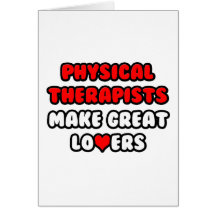 Physical Therapists Make Great Lovers Cards