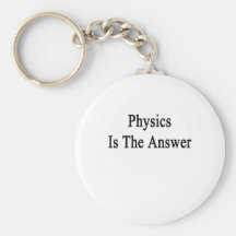 Physics Is The Answer Key Chains