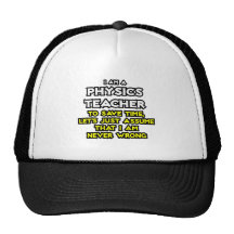 Physics Teacher...Assume I Am Never Wrong Hat