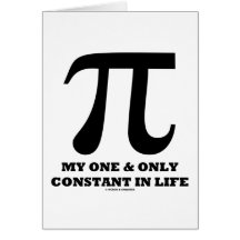 Pi My One And Only Constant In Life (Math Humour) Card
