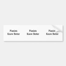 Pianists Know Better Bumper Stickers