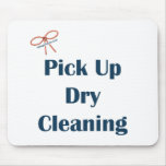 Pick Up Dry Cleaning Reminders Mouse Pad