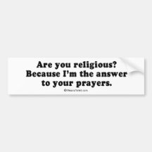 Pickup Lines - "I'm the answer to your prayers" Bumper Stickers