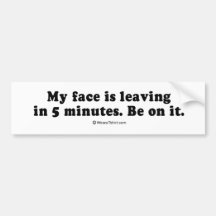 PICKUP LINES - "My face is leaving in 5 minutes" Bumper Sticker