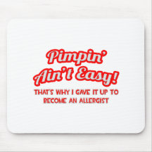 Pimpin' Ain't Easy ... Allergist Mousemat
