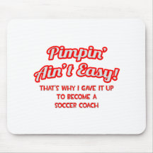 Pimpin' Ain't Easy .. Soccer Coach Mousepad