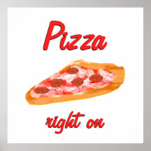 Pizza Right On Posters