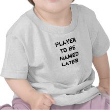 Playerto be NamedLater T-shirts