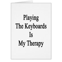 Playing The Keyboards Is My Therapy Greeting Card