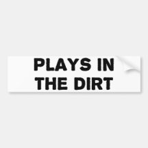 Plays in the Dirt Bumper Stickers
