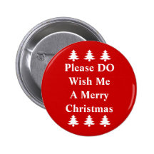 Please DO Wish Me A Merry Christmas Button