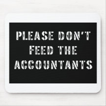 Please Don't Feed The Accountants Mouse Pad