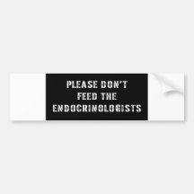 Please Don't Feed the Endocrinologists Bumper Sticker