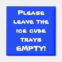 Please leave the ice cube trays EMPTY! Magnet