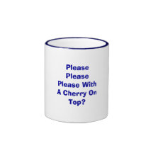 Please Please Please With A Cherry On Top? Mug