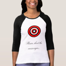 Please, shoot the messenger... shirt