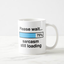 Please wait sarcasm still loading coffee mugs