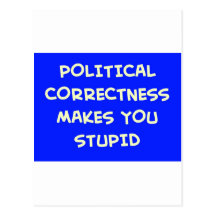 POLITICAL CORRECTNESS MAKES YOU STUPID POSTCARD
