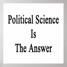 Political Science Is The Answer Print
