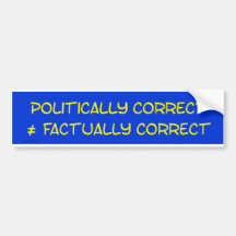 Politically correct is not equal ≠ to factually co bumper sticker